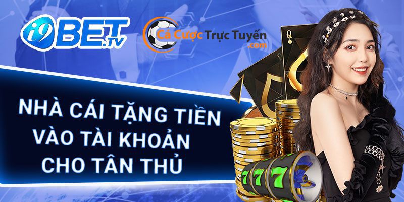 Top 10 nhà cái tặng tiền trải nghiệm miễn phí khi đăng ký 4 nhà cái tặng tiền i9bet