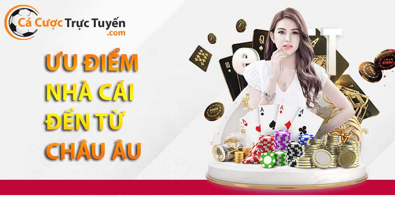 Top 5 nhà cái đến từ châu âu uy tín an toàn nhất năm 2026 8 Ưu điểm chung của nhà cái đến từ Châu Âu